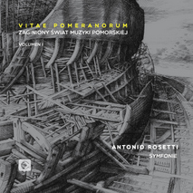 Vitae Pomeranorum: Zaginiony Świat Muzyki Pomorskiej vol. 1: Antonio Rosetti – Symfonie